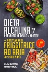 DIETA ALCALINA PER LA PREVENZIONE DELLE MALATTIE + Ricettario di friggitrice ad aria per principianti (2 Libri in 1). E-book. Formato EPUB ebook di Claudia Minzoli