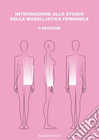Introduzione allo studio della modellistica femminile. II Edizione. E-book. Formato PDF ebook