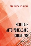 Scuola e alto potenziale cognitivo. E-book. Formato EPUB ebook di Ermelinda Maulucci