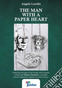 The man with a paper heart. E-book. Formato EPUB ebook di Angelo Lorello