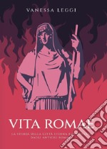 Vita Romae. La storia della città eterna raccontata dagli antichi Romani. E-book. Formato EPUB ebook