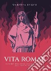 Vita Romae. La storia della città eterna raccontata dagli antichi Romani. E-book. Formato EPUB ebook di Vanessa Leggi