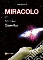 MIRACOLO di Matrice Quantica. E-book. Formato EPUB