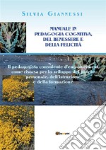 Manuale in Pedagogia cognitiva, del benessere e della felicità: Il pedagogista consulente d’empowerment come risorsa per lo sviluppo del potere personale, dell’istruzione e della formazione.. E-book. Formato PDF ebook