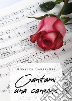 Cantami una canzone. E-book. Formato EPUB ebook