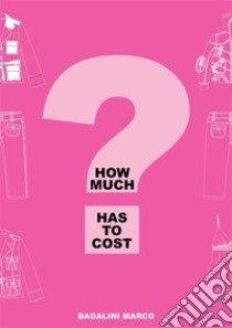 How much has to cost?. E-book. Formato PDF ebook di Marco Bagalini