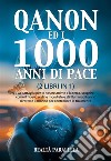 QANON ED I 1000 ANNI DI PACE (2 LIBRI IN 1). La battaglia per le nostre anime e la terra, scoprire come il nuovo ordine mondiale e gli Illuminati hanno dirottato il mondo per controllare la tua mente. E-book. Formato EPUB ebook di Realtà Parallela