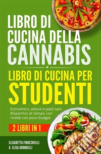 Libro di cucina della cannabis + Libro di cucina per studenti (2 Libri in 1)Economico, veloce e pasti sani. Risparmio di tempo con  ricette con poco budget. E-book. Formato EPUB ebook
