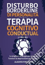 Disturbo borderline di personalità + Terapia Cognitivo-Comportamentale  (2 Libri in 1)La migliore strategia per gestire l&apos;ansia e la depressione per sempre. E-book. Formato EPUB ebook