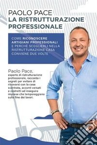 La Ristrutturazione ProfessionaleCome riconoscere artigiani professionali e perché sceglierli nella ristrutturazione casa conviene due volte. E-book. Formato EPUB ebook