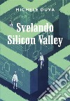 Svelando Silicon Valley. E-book. Formato EPUB ebook di Michele Duva