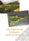 Alla scoperta del tarassaco, una pianta spontanea. E-book. Formato EPUB ebook di Annalisa Bencivenga