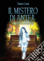 Il mistero di Antea. La donna fantasma.. E-book. Formato EPUB ebook