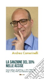 La sanzione del 30% nelle AcciseIl testo dell&apos;art. 13 del D.lgs. n. 471/1997 e del D.lgs. n. 472/1997 (ravvedimento operoso). E-book. Formato EPUB ebook