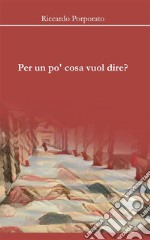 Per un po&apos; cosa vuol dire?. E-book. Formato EPUB ebook