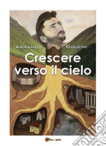 Crescere verso il cielo. E-book. Formato EPUB ebook di Armando Dolcini