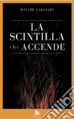 La scintilla che accende. E-book. Formato EPUB