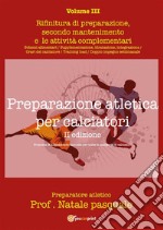 Preparazione atletica per calciatori - Volume IIIRifinitura di preparazione, secondo mantenimento e le attività complementari. E-book. Formato PDF ebook