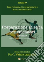 Preparazione atletica per calciatori - Volume IVFase richiamo di preparazione e terzo mantenimento. E-book. Formato PDF ebook