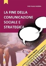 La fine della comunicazione sociale e strategicaComunicazione e cambiamento sociale. E-book. Formato PDF