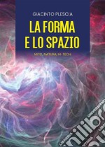 LA FORMA E LO SPAZIO - mito, natura, hi-tech. E-book. Formato EPUB