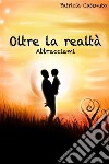 Oltre la realtà. Abbracciami. E-book. Formato EPUB ebook di Patrizia Catenuto