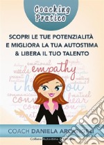 Coaching pratico scopri le tue potenzialità e migliora la tua autostimaCome comprendere i nostri punti di forza per crescere come individui, migliorando l&apos;Autostima. E-book. Formato EPUB