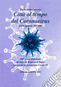 Città al tempo del Coronavirus - parte quartaAntologia autori italiani sul covid-19. E-book. Formato EPUB ebook di Associazione Culturale CaARTEiv