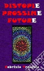 Distopie Possime FutureI nostri peggiori futuri possibili... o forse no?. E-book. Formato EPUB