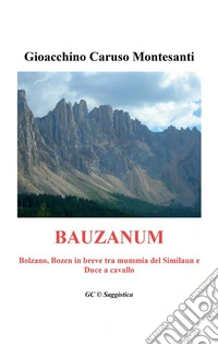 BauzanumBolzano, Bozen in breve tra mummia del Similaun e Duce a cavallo. E-book. Formato EPUB ebook