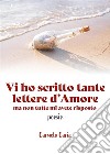 Vi ho scritto tante lettere d&apos;amore  ...ma non tutte mi avete risposto. E-book. Formato EPUB ebook