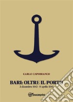 Bari: Oltre il porto2 dicembre 1943 - 9 aprile 1945. E-book. Formato EPUB