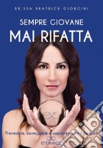 Sempre giovane mai rifatta. Prevedere, correggere e prevenire con il metodo Eternage. E-book. Formato EPUB ebook