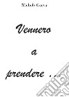 Vennero a prendere .... E-book. Formato EPUB ebook di Michele Gaeta