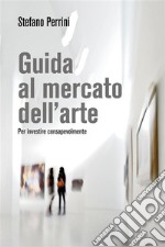 Guida al mercato dell&apos;arte.. E-book. Formato EPUB