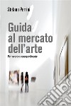 Guida al mercato dell&apos;arte.. E-book. Formato EPUB ebook