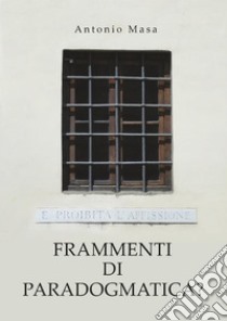 Frammenti di paradogmatica?. E-book. Formato EPUB ebook di Antonio Masa