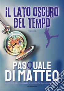 Il lato oscuro del tempo. E-book. Formato EPUB ebook di Pasquale Di Matteo