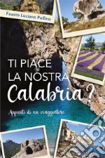 Ti piace la nostra Calabria?Appunti di un viaggiatore. E-book. Formato EPUB ebook