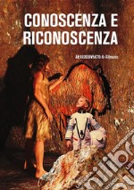 Conoscenza e RiconoscenzaLiberi sproloqui sulla conoscenza e dintorni. Alcuni morsi di conoscenza e di riconoscenza.. E-book. Formato EPUB ebook