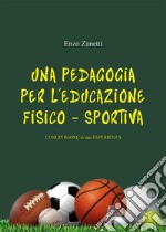 Una pedagogia per l&apos;educazione Fisico - Sportiva. E-book. Formato EPUB ebook