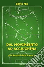 Dal Movimiento ad Acciughina - gli allenatori della Juventus. E-book. Formato EPUB ebook