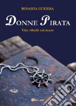 Donne Pirata. Vite ribelli sul mare. E-book. Formato EPUB ebook