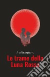 Le trame della Luna Rossa. E-book. Formato EPUB ebook