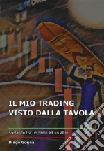 Il mio trading visto dalla tavola. E-book. Formato EPUB ebook