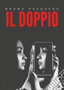 Il doppio. E-book. Formato EPUB ebook di Bruno Pasquero