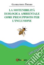 La sostenibilità ecologica ambientale come presupposto per l’inclusione. E-book. Formato EPUB ebook