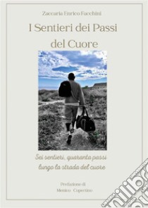 I Sentieri dei Passi del Cuore. E-book. Formato EPUB ebook di Zaccaria Enrico Facchini