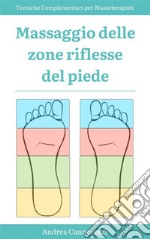 Massaggio delle zone riflesse del piedeTecniche Complementari per Massoterapisti. E-book. Formato EPUB ebook