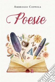 Poesie. E-book. Formato EPUB ebook di Ambrogio Coppola